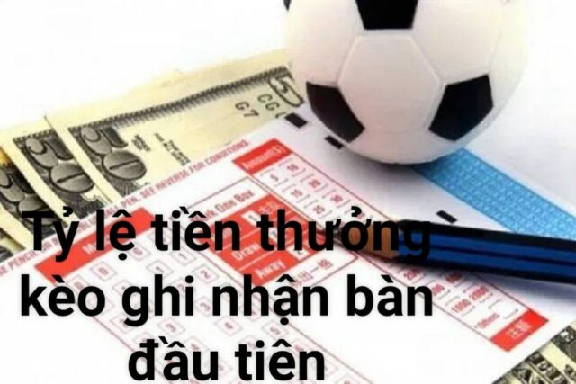 Cách tính tiền thưởng kèo bàn thắng đầu tiên như thế nào?